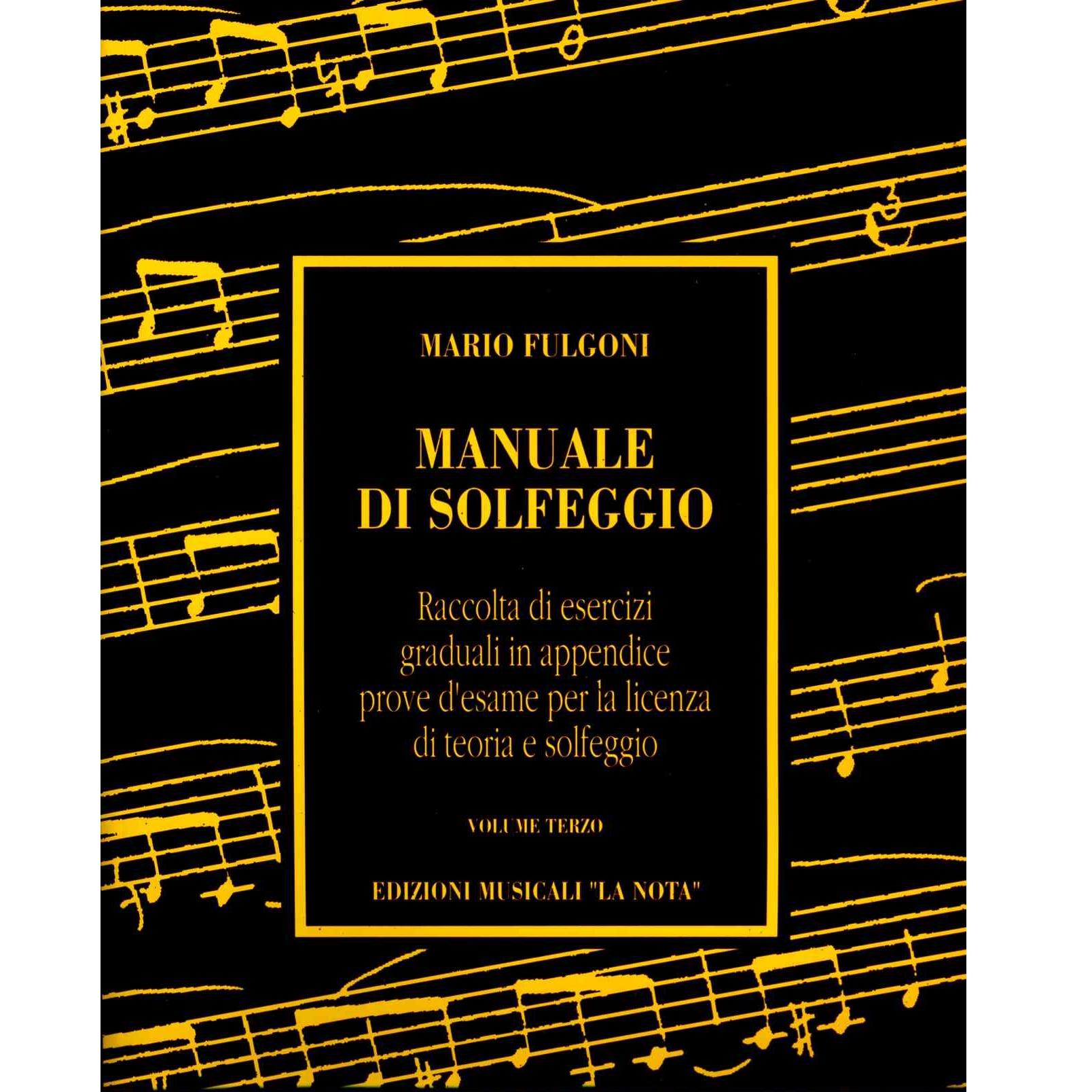 Fulgoni MANUALE DI SOLFEGGIO Raccolta di esercizi graduali in appendice prove d'esame per la licenza di teoria e solfeggio VOLUME TERZO Edizioni Musicali 