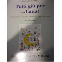 Vinciguerra Tutti giÃ¹ per ... Luna Pezzi facili per suonare e cantare l'anno che viene per pianoforte - Edizioni Curci Milano 