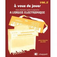 VOL. 2 A vous de jouer Course d'initiation rapide et progressive A L'ORGUE ELECTRONIQUE Chapell - Carisch