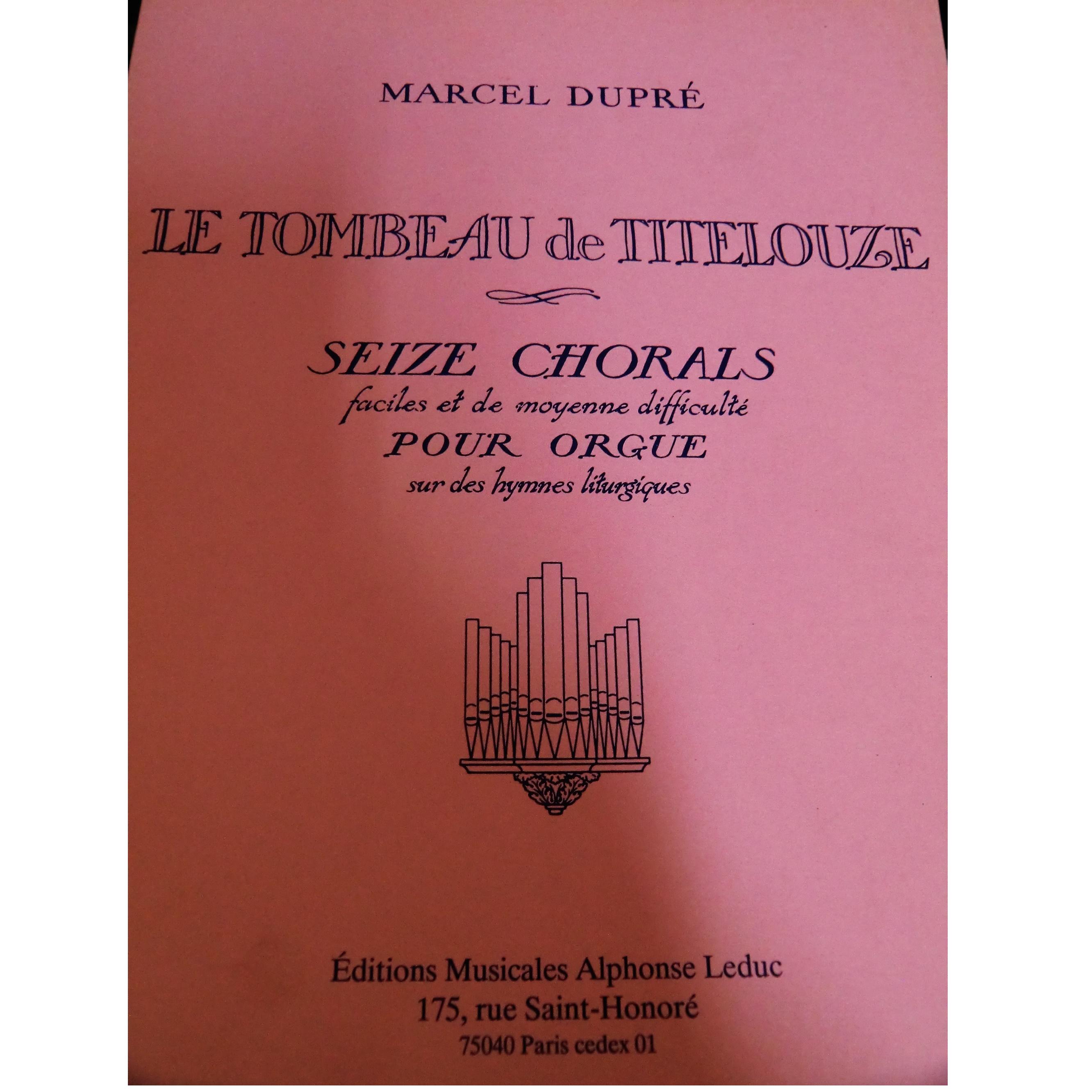 Dupre Le Tombeau De Titelouze Seize Chorals faciles et de moyenne difficulte pour orgue sur des hymmes liturgiques - Alphonse Ledùuc