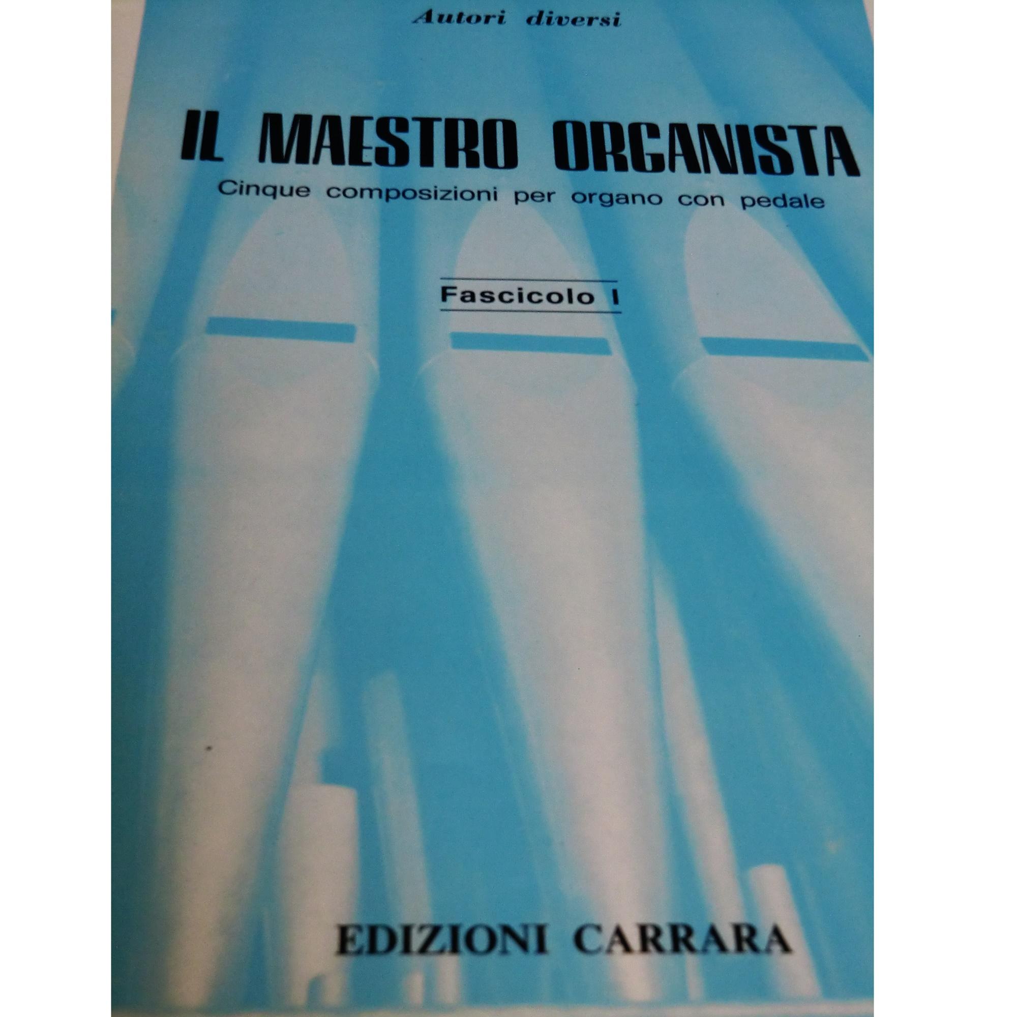 Il maestro organista cinque composizioni per organo con pedale Fascicolo I - Edizioni Carrara 