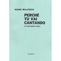 Gianni Malatesta PerchÃ¨ tu vai cantando 50 Composizioni corali - Zanibon
