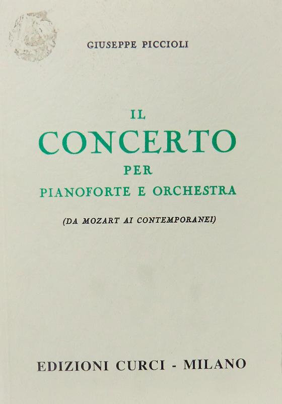 IL CONCERTO PER PIANOFORTE E ORCHESTA (da mozart ai contemporanei) - Piccioli Giuseppe